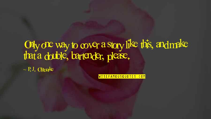 Gun Lobby Quotes By P. J. O'Rourke: Only one way to cover a story like Gun Lobby Quotes By P. J. O'Rourke: Only one way to cover a story like