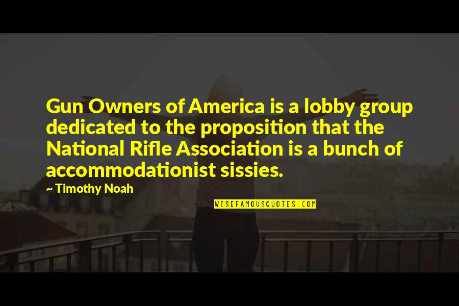 Gun Lobby Quotes By Timothy Noah: Gun Owners of America is a lobby group Gun Lobby Quotes By Timothy Noah: Gun Owners of America is a lobby group