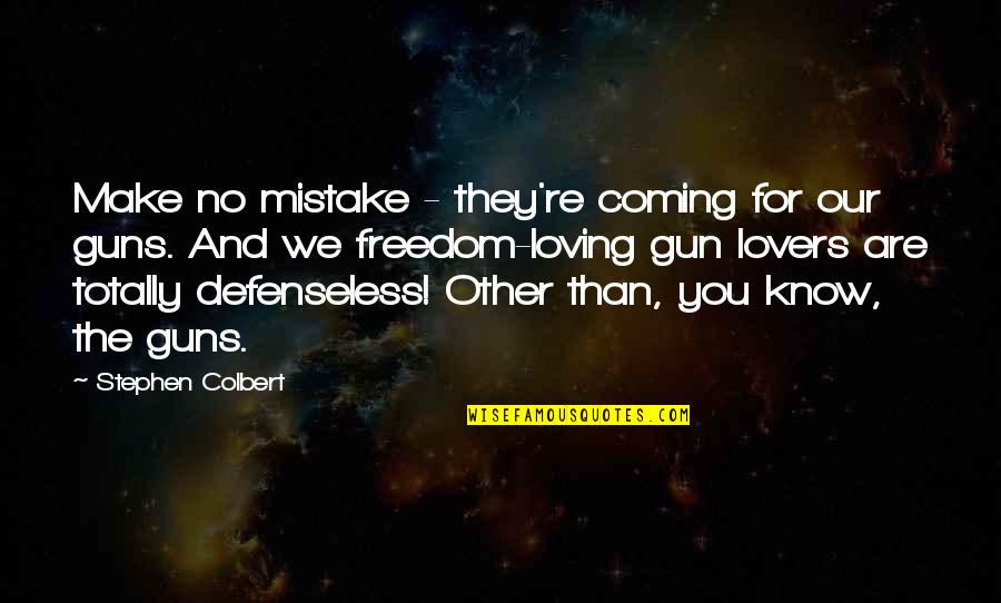 Gun Lovers Quotes By Stephen Colbert: Make no mistake - they're coming for our