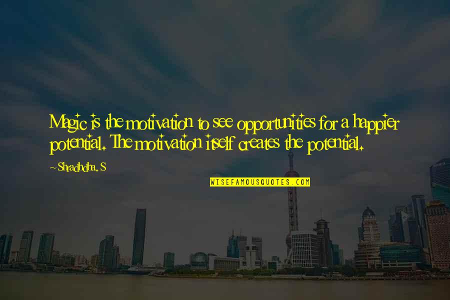 Gun Maker Quotes By Shradhdha. S: Magic is the motivation to see opportunities for Gun Maker Quotes By Shradhdha. S: Magic is the motivation to see opportunities for