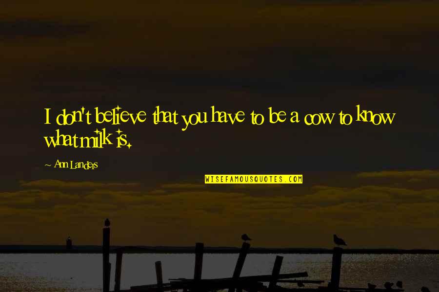 Gun Nuts Quotes By Ann Landers: I don't believe that you have to be