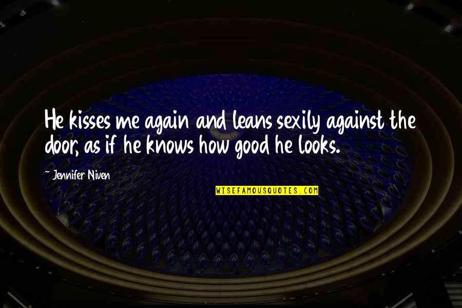 Gun Nuts Quotes By Jennifer Niven: He kisses me again and leans sexily against Gun Nuts Quotes By Jennifer Niven: He kisses me again and leans sexily against