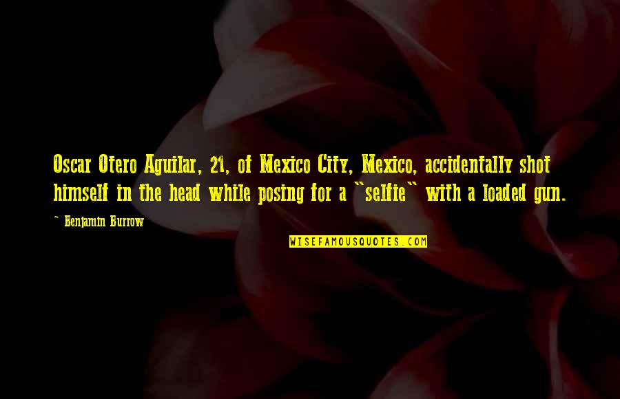 Gun On Head Quotes By Benjamin Burrow: Oscar Otero Aguilar, 21, of Mexico City, Mexico,