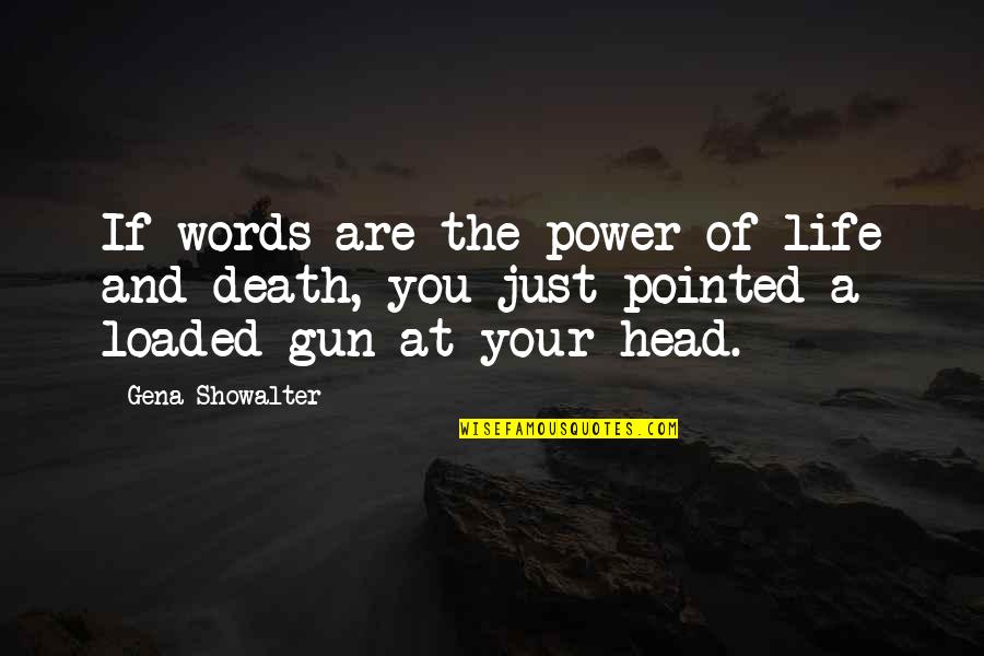 Gun On Head Quotes By Gena Showalter: If words are the power of life and Gun On Head Quotes By Gena Showalter: If words are the power of life and