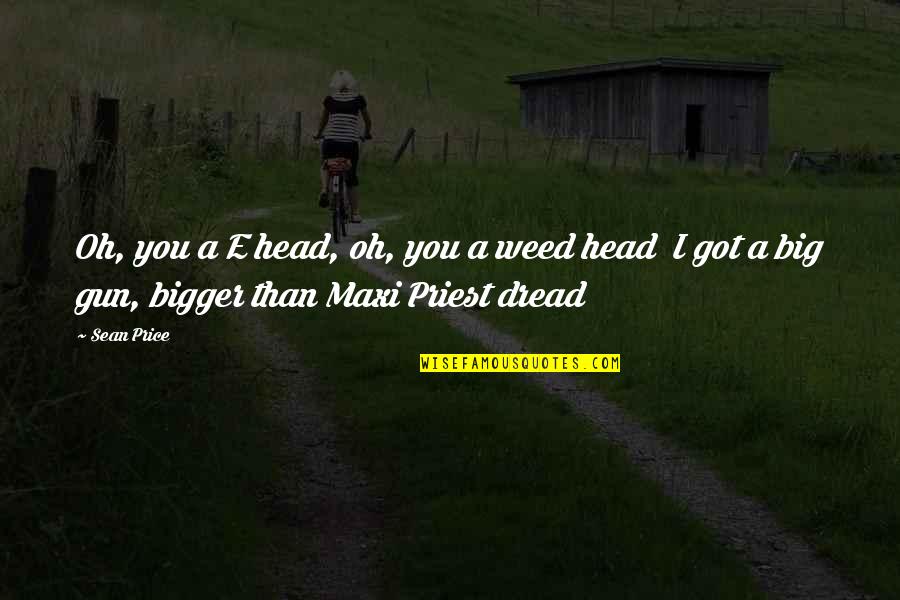 Gun On Head Quotes By Sean Price: Oh, you a E head, oh, you a