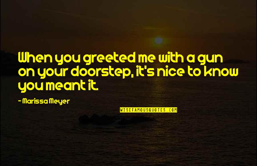Gun On Quotes By Marissa Meyer: When you greeted me with a gun on