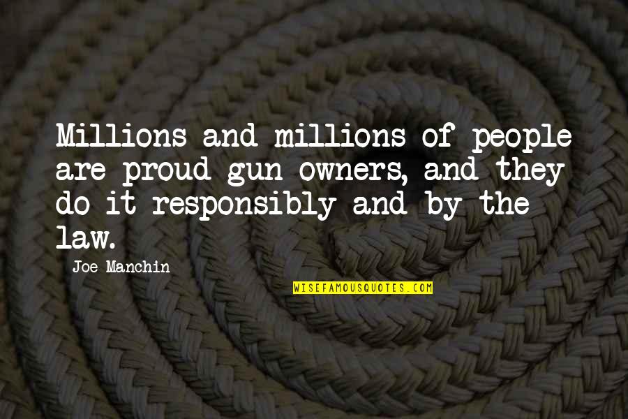 Gun Owners Quotes By Joe Manchin: Millions and millions of people are proud gun