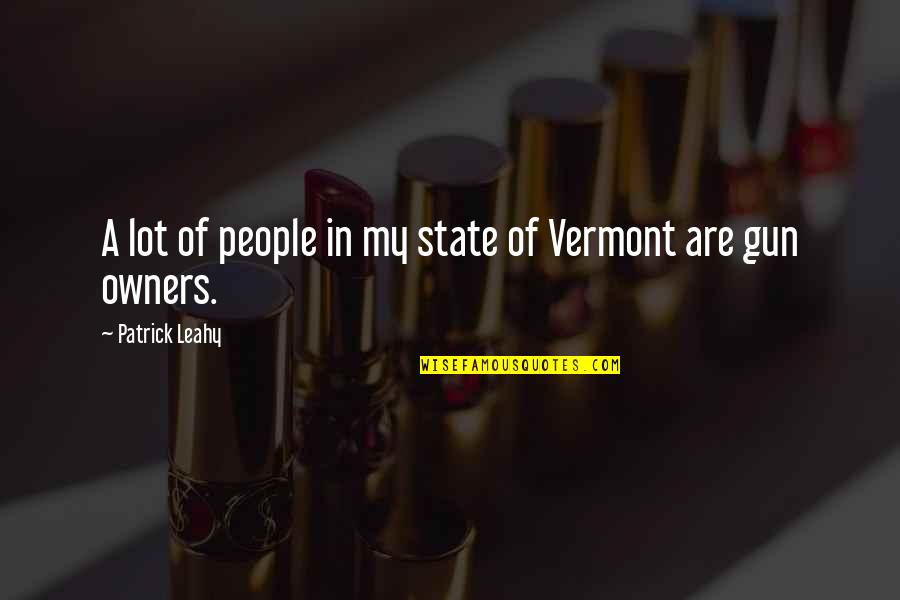 Gun Owners Quotes By Patrick Leahy: A lot of people in my state of