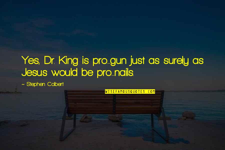 Gun Pro Quotes By Stephen Colbert: Yes, Dr. King is pro-gun just as surely