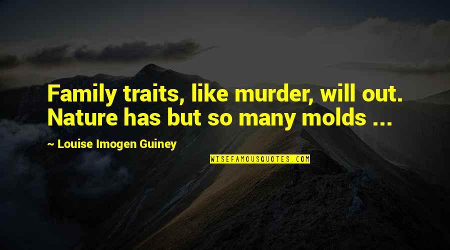 Gun Ranges Quotes By Louise Imogen Guiney: Family traits, like murder, will out. Nature has