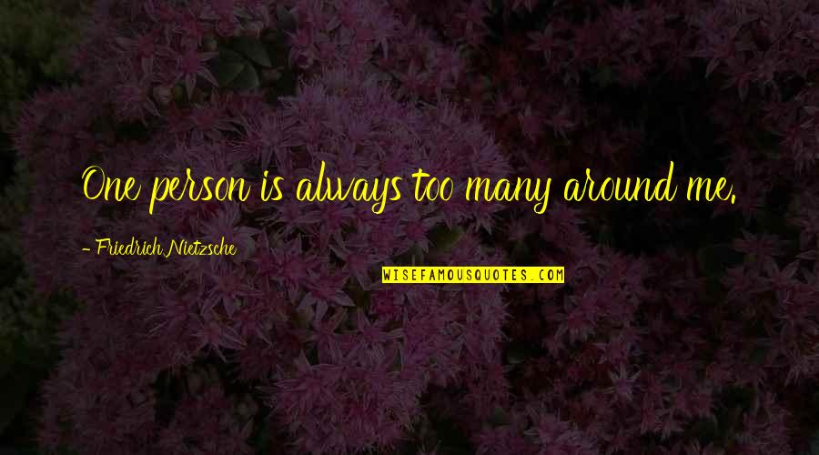 Gun Room Design Quotes By Friedrich Nietzsche: One person is always too many around me.