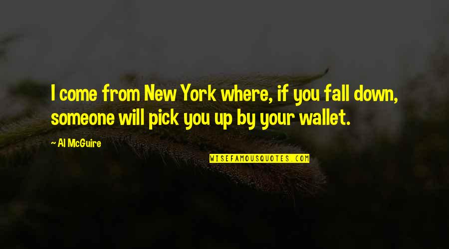 Gun Rooms Quotes By Al McGuire: I come from New York where, if you