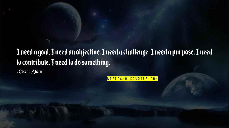 Gun Rooms Quotes By Cecelia Ahern: I need a goal. I need an objective.