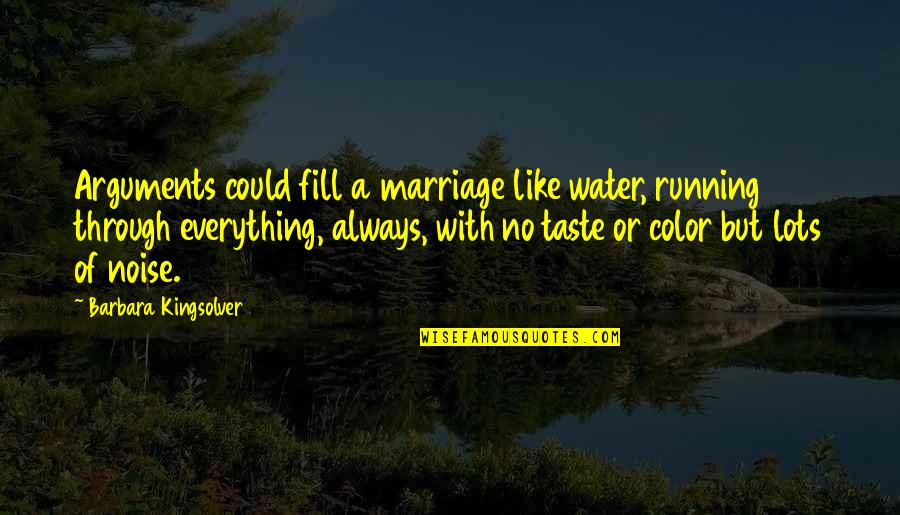 Gun Running Quotes By Barbara Kingsolver: Arguments could fill a marriage like water, running