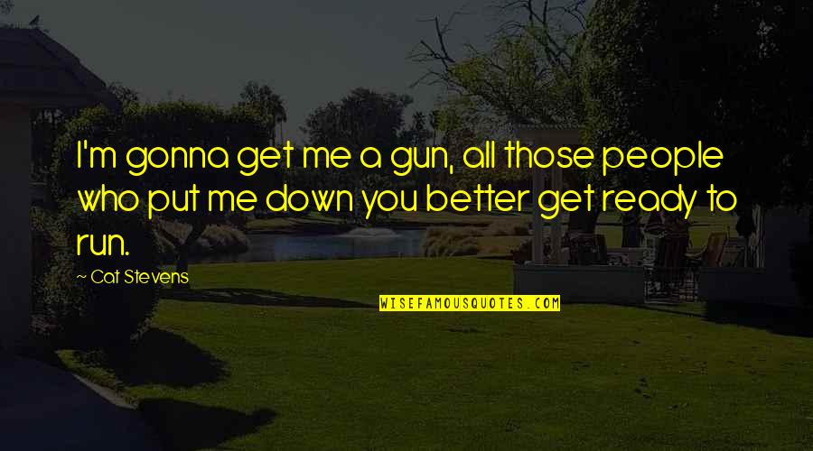 Gun Running Quotes By Cat Stevens: I'm gonna get me a gun, all those
