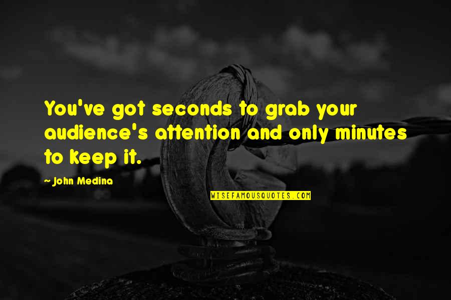 Gun Sayings And Quotes By John Medina: You've got seconds to grab your audience's attention