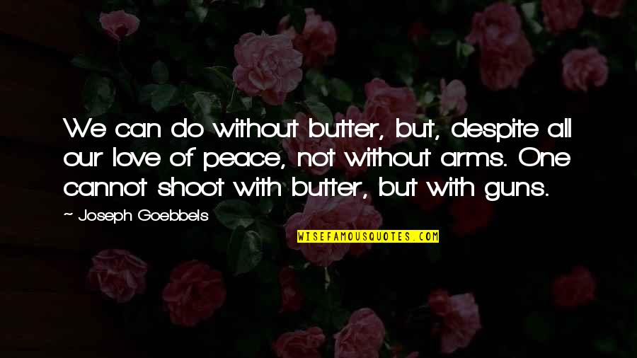 Gun Shoot Quotes By Joseph Goebbels: We can do without butter, but, despite all