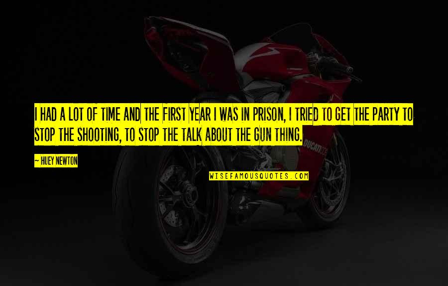 Gun Shooting Quotes By Huey Newton: I had a lot of time and the