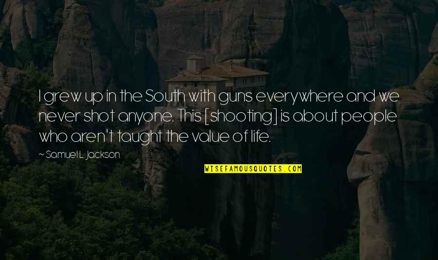 Gun Shooting Quotes By Samuel L. Jackson: I grew up in the South with guns