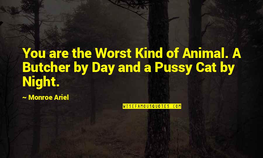 Gun Supporters Quotes By Monroe Ariel: You are the Worst Kind of Animal. A