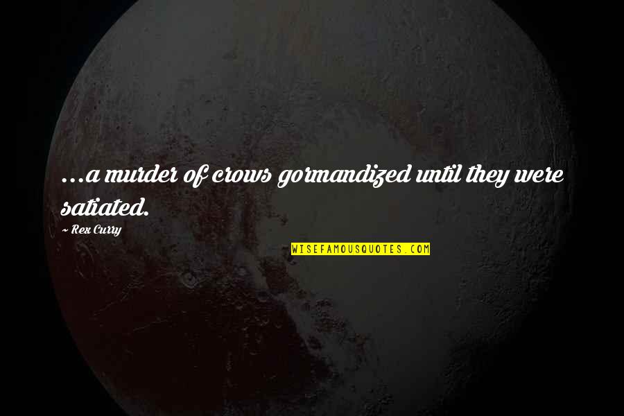 Gun That Killed Quotes By Rex Curry: ...a murder of crows gormandized until they were