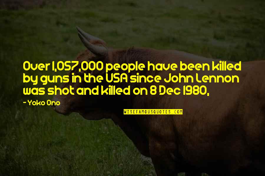 Gun That Killed Quotes By Yoko Ono: Over 1,057,000 people have been killed by guns