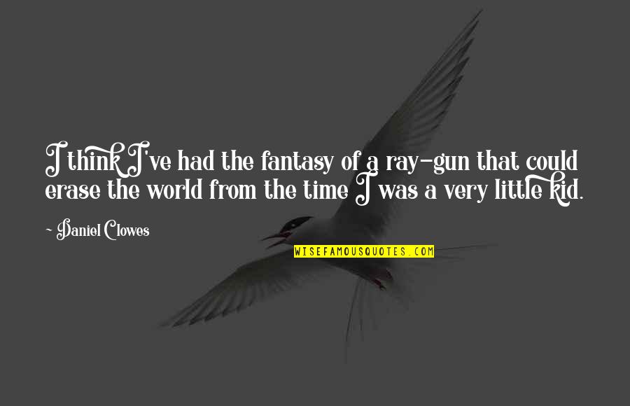 Gun That Quotes By Daniel Clowes: I think I've had the fantasy of a Gun That Quotes By Daniel Clowes: I think I've had the fantasy of a