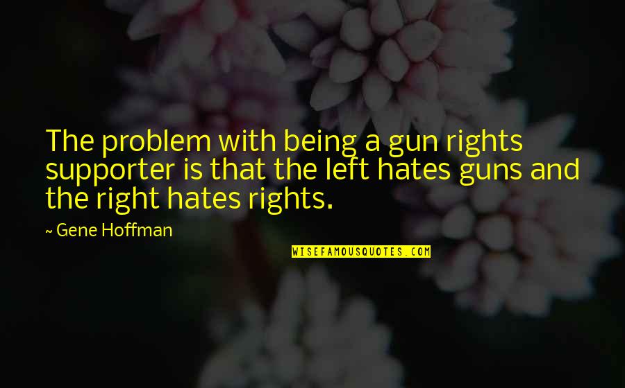 Gun That Quotes By Gene Hoffman: The problem with being a gun rights supporter Gun That Quotes By Gene Hoffman: The problem with being a gun rights supporter