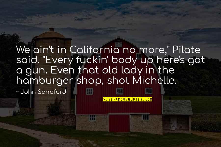 Gun That Quotes By John Sandford: We ain't in California no more," Pilate said. Gun That Quotes By John Sandford: We ain't in California no more," Pilate said.