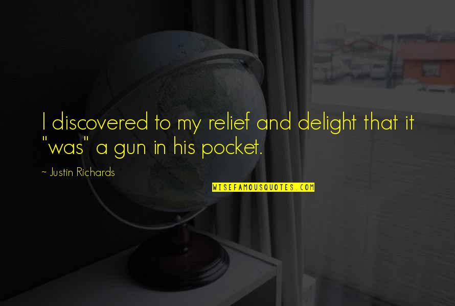 Gun That Quotes By Justin Richards: I discovered to my relief and delight that Gun That Quotes By Justin Richards: I discovered to my relief and delight that