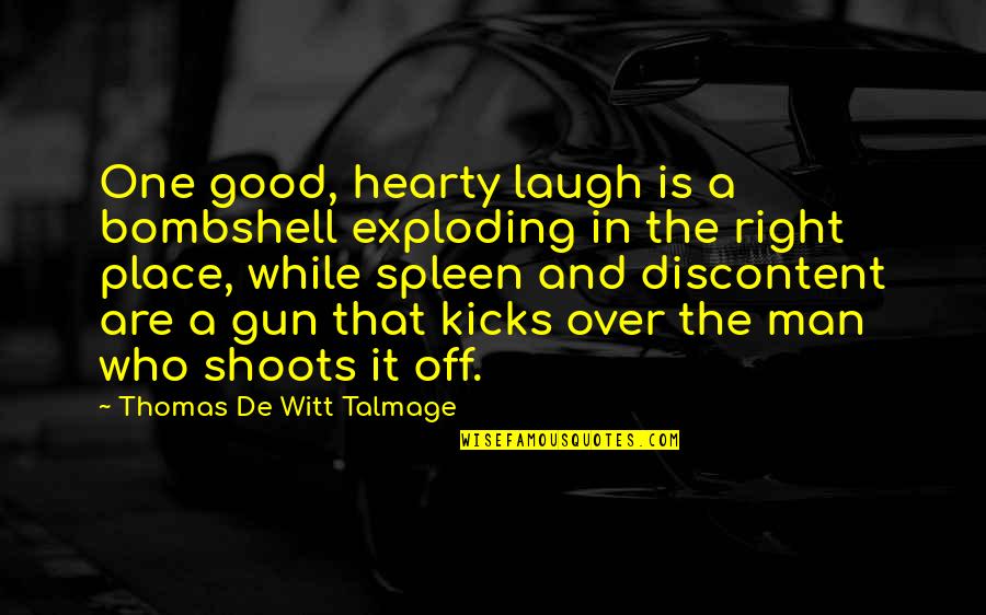 Gun That Quotes By Thomas De Witt Talmage: One good, hearty laugh is a bombshell exploding Gun That Quotes By Thomas De Witt Talmage: One good, hearty laugh is a bombshell exploding