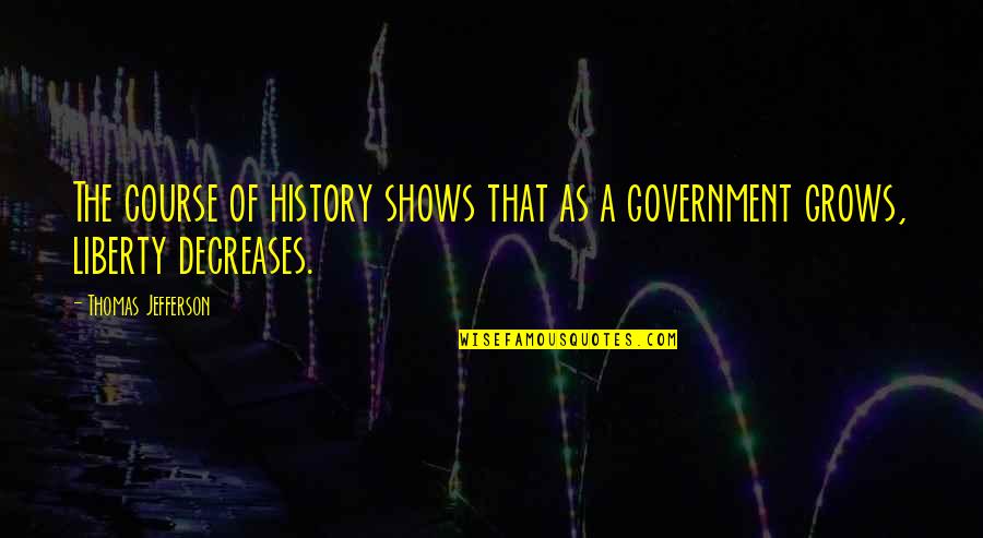Gun That Quotes By Thomas Jefferson: The course of history shows that as a Gun That Quotes By Thomas Jefferson: The course of history shows that as a