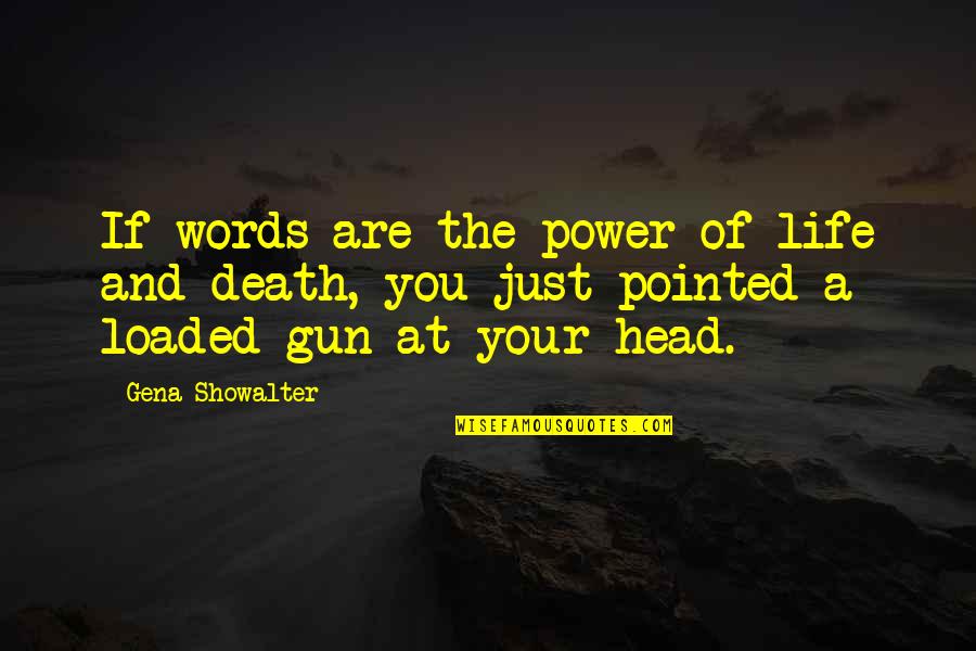 Gun To The Head Quotes By Gena Showalter: If words are the power of life and Gun To The Head Quotes By Gena Showalter: If words are the power of life and