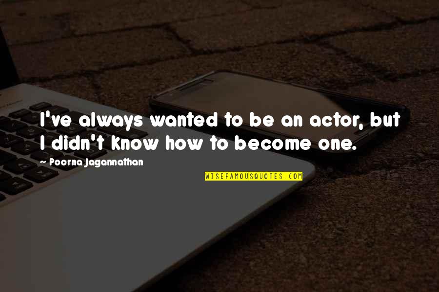 Gun Violence In Schools Quotes By Poorna Jagannathan: I've always wanted to be an actor, but