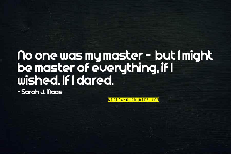 Gun Violence In Schools Quotes By Sarah J. Maas: No one was my master - but I