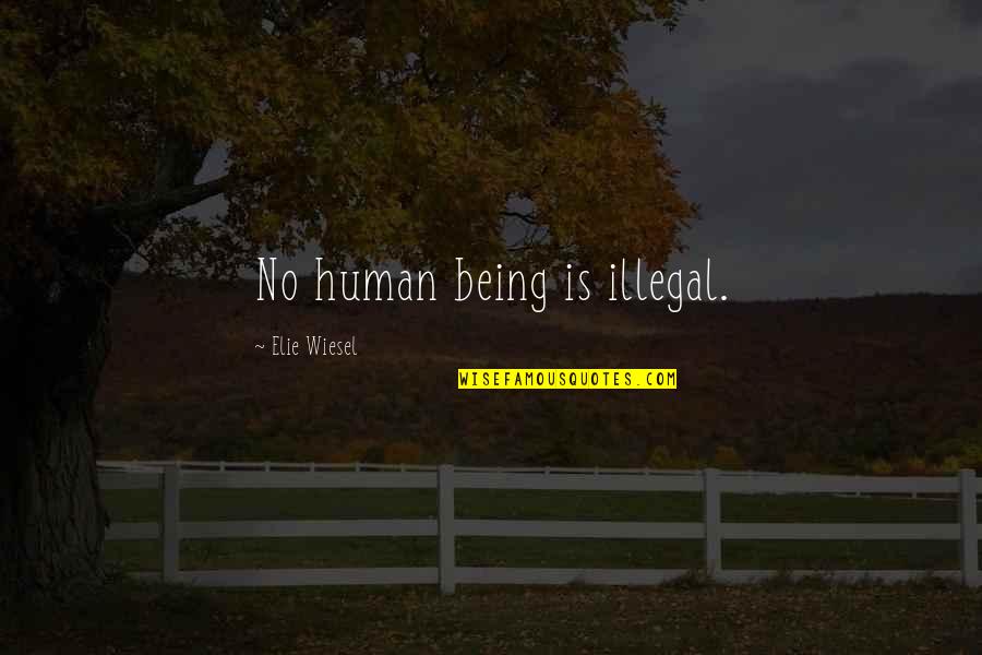 Gun Willing Quotes By Elie Wiesel: No human being is illegal. Gun Willing Quotes By Elie Wiesel: No human being is illegal.
