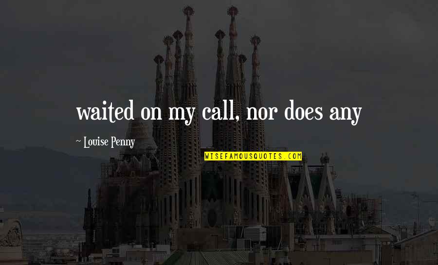Gun Willing Quotes By Louise Penny: waited on my call, nor does any Gun Willing Quotes By Louise Penny: waited on my call, nor does any
