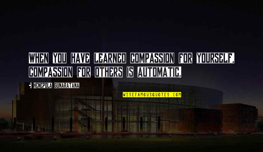 Gunaratana Quotes By Henepola Gunaratana: When you have learned compassion for yourself, compassion