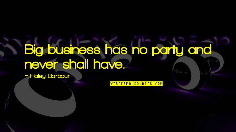 Gunaratne Ajith Quotes By Haley Barbour: Big business has no party and never shall Gunaratne Ajith Quotes By Haley Barbour: Big business has no party and never shall