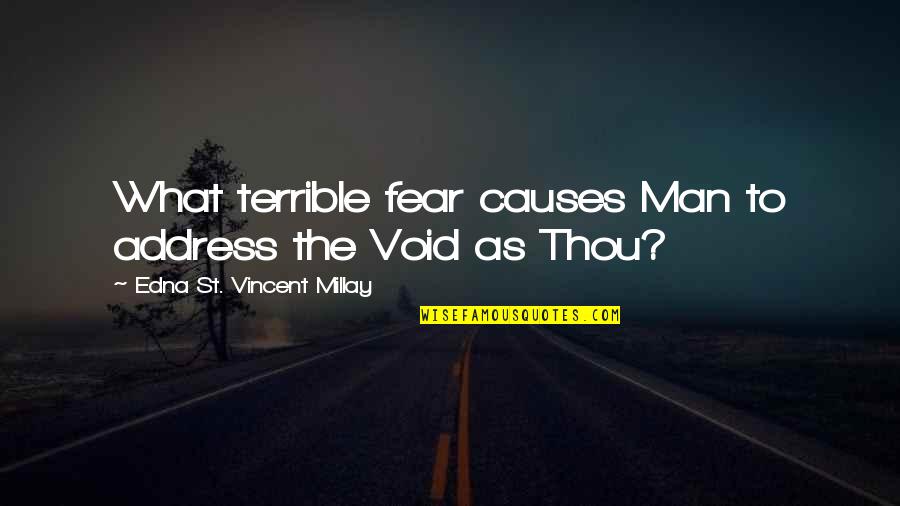 Gunars Dreifuss Quotes By Edna St. Vincent Millay: What terrible fear causes Man to address the