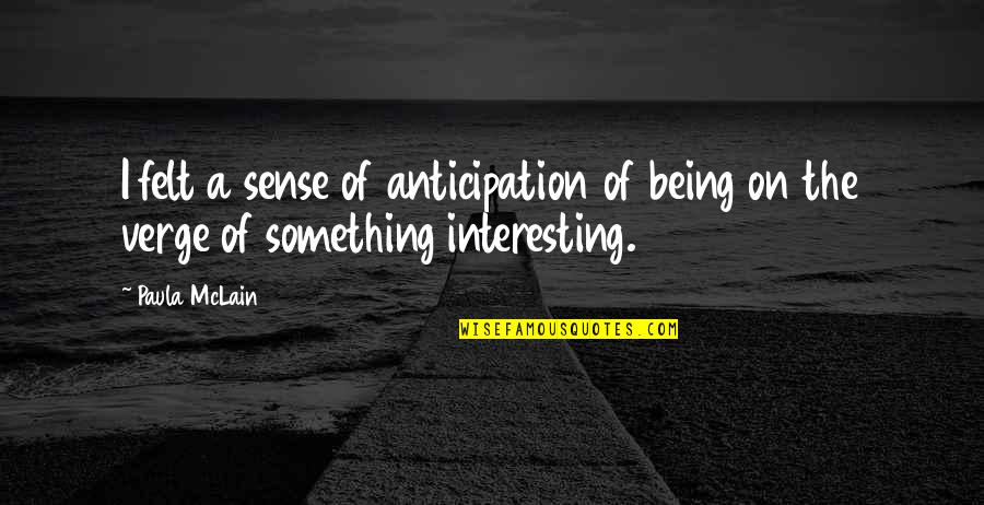 Guncontrol Quotes By Paula McLain: I felt a sense of anticipation of being