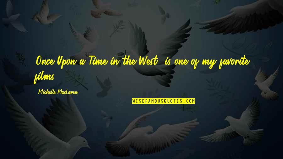 Guncrazy Quotes By Michelle MacLaren: 'Once Upon a Time in the West' is
