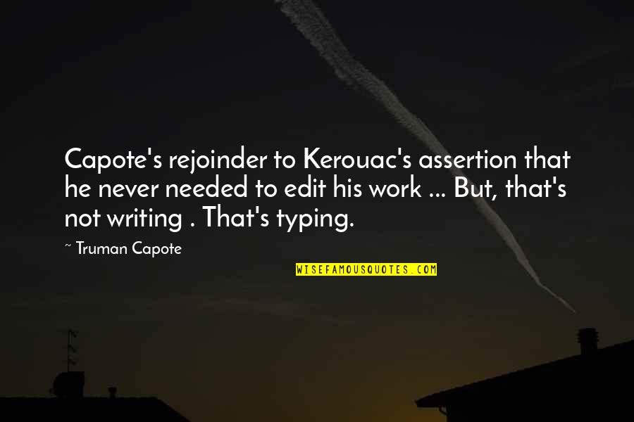 Gundah Ernie Quotes By Truman Capote: Capote's rejoinder to Kerouac's assertion that he never