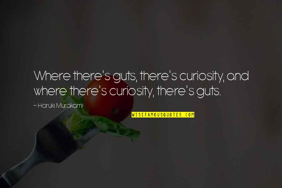 Gundam Wing Zechs Marquise Quotes By Haruki Murakami: Where there's guts, there's curiosity, and where there's