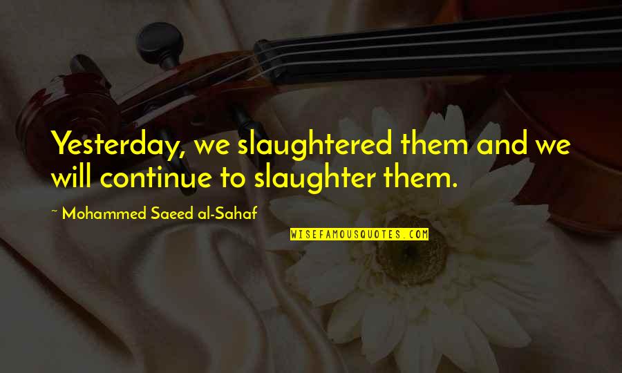Gunday Quotes By Mohammed Saeed Al-Sahaf: Yesterday, we slaughtered them and we will continue