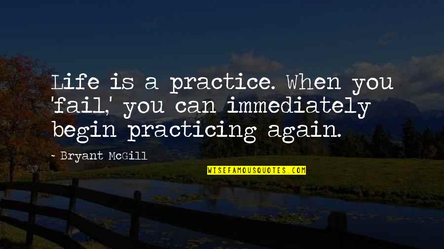 Gundelach Power Quotes By Bryant McGill: Life is a practice. When you 'fail,' you