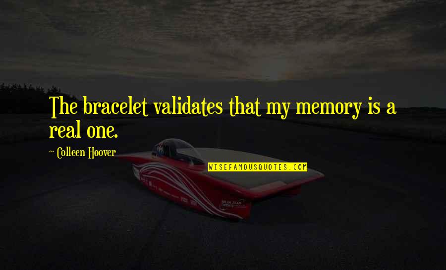 Gundelach Power Quotes By Colleen Hoover: The bracelet validates that my memory is a Gundelach Power Quotes By Colleen Hoover: The bracelet validates that my memory is a