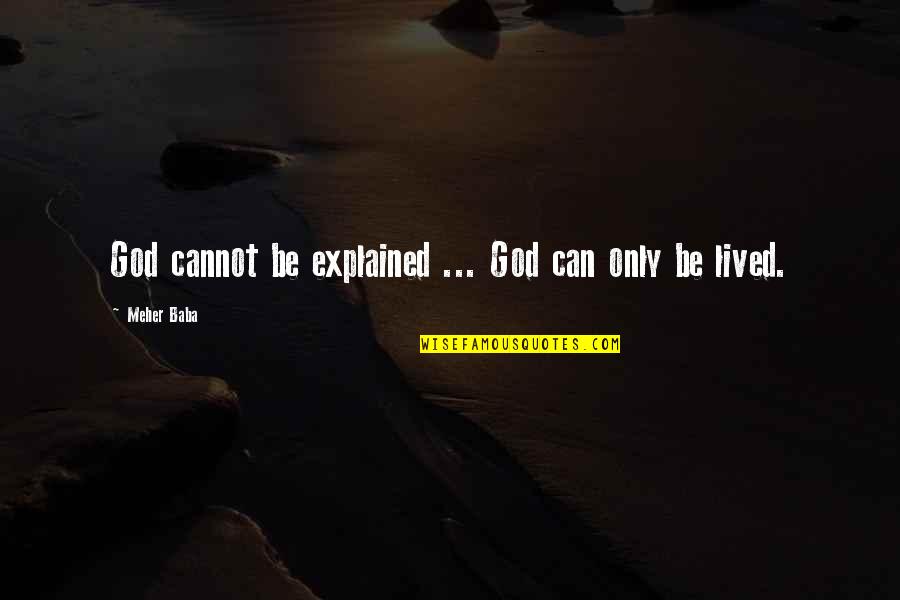 Gundelach Power Quotes By Meher Baba: God cannot be explained ... God can only Gundelach Power Quotes By Meher Baba: God cannot be explained ... God can only