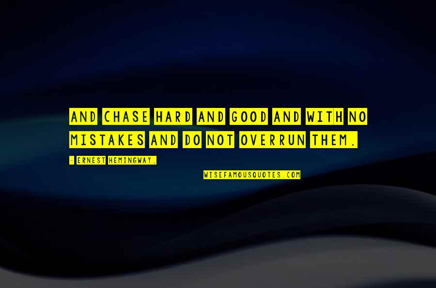 Gundelik Sac Quotes By Ernest Hemingway,: And chase hard and good and with no