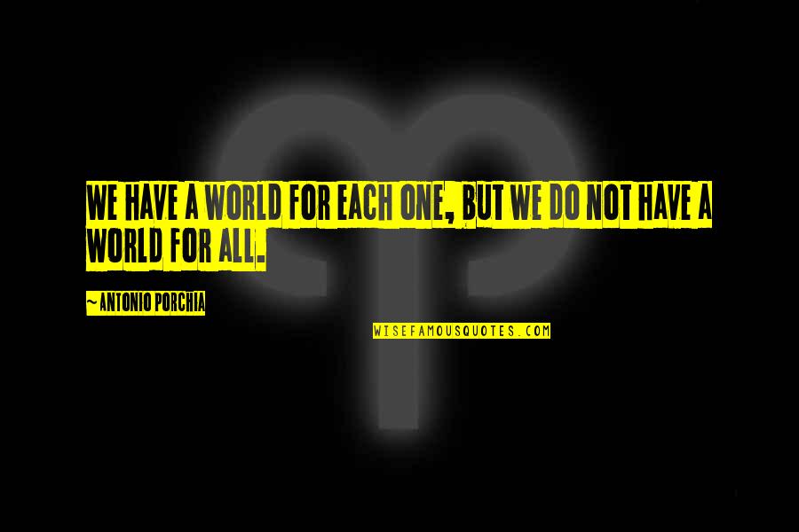 Gundersen Health Quotes By Antonio Porchia: We have a world for each one, but Gundersen Health Quotes By Antonio Porchia: We have a world for each one, but